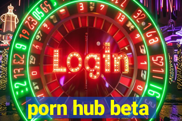 porn hub beta